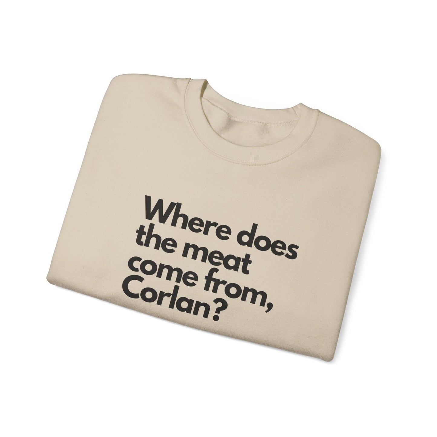 Where does the meat come from, Corlan? - Unisex Heavy Blend™ Crewneck Sweatshirt