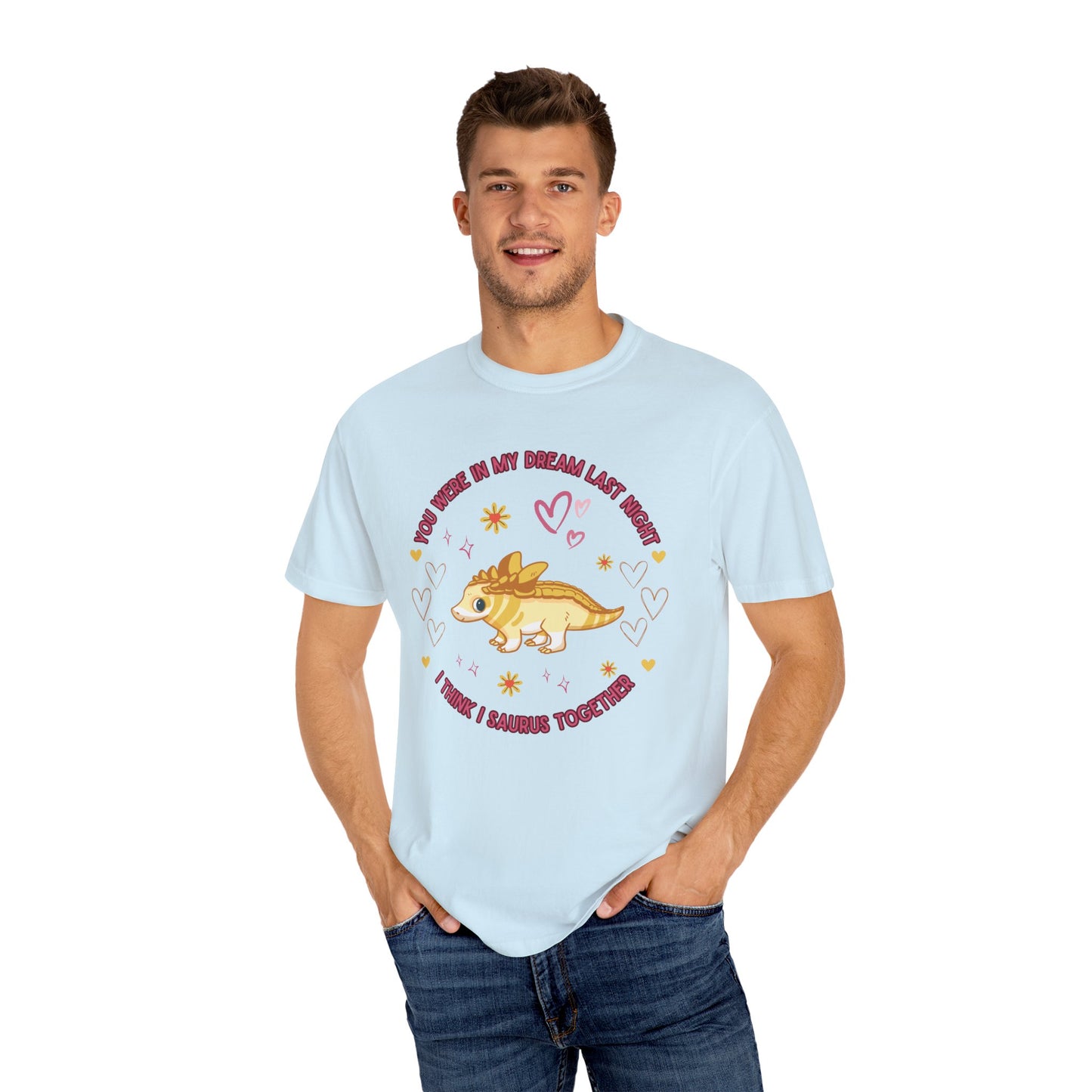 You Were in My Dream Last Night, I Think I Saurus Together - T-Shirt