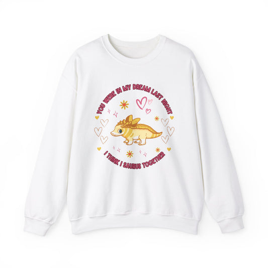 You Were in My Dream Last Night, I Think I Saurus Together - Unisex Heavy Blend™ Crewneck Sweatshirt