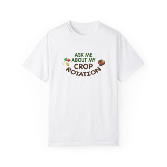 Ask Me About My Crop Rotation - T-Shirt