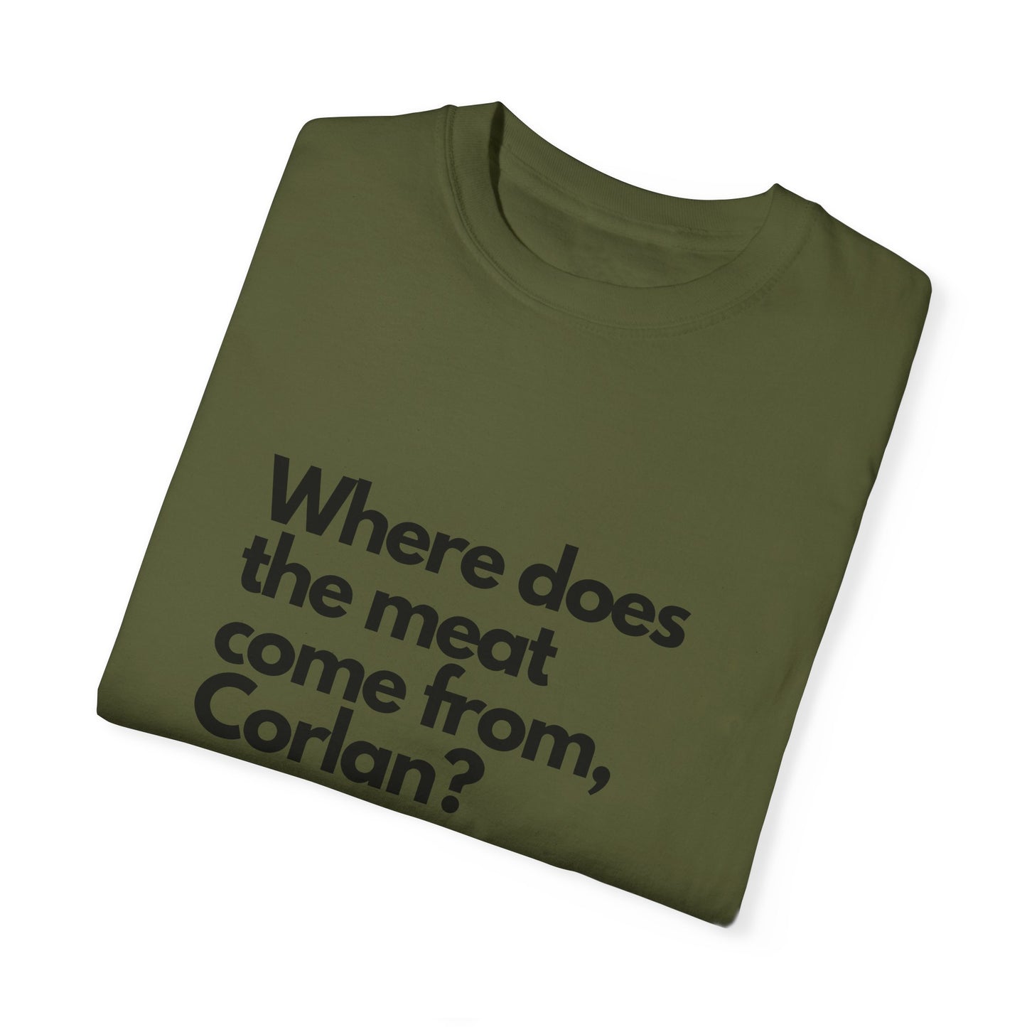 Where does the meat come from, Corlan? - T-Shirt