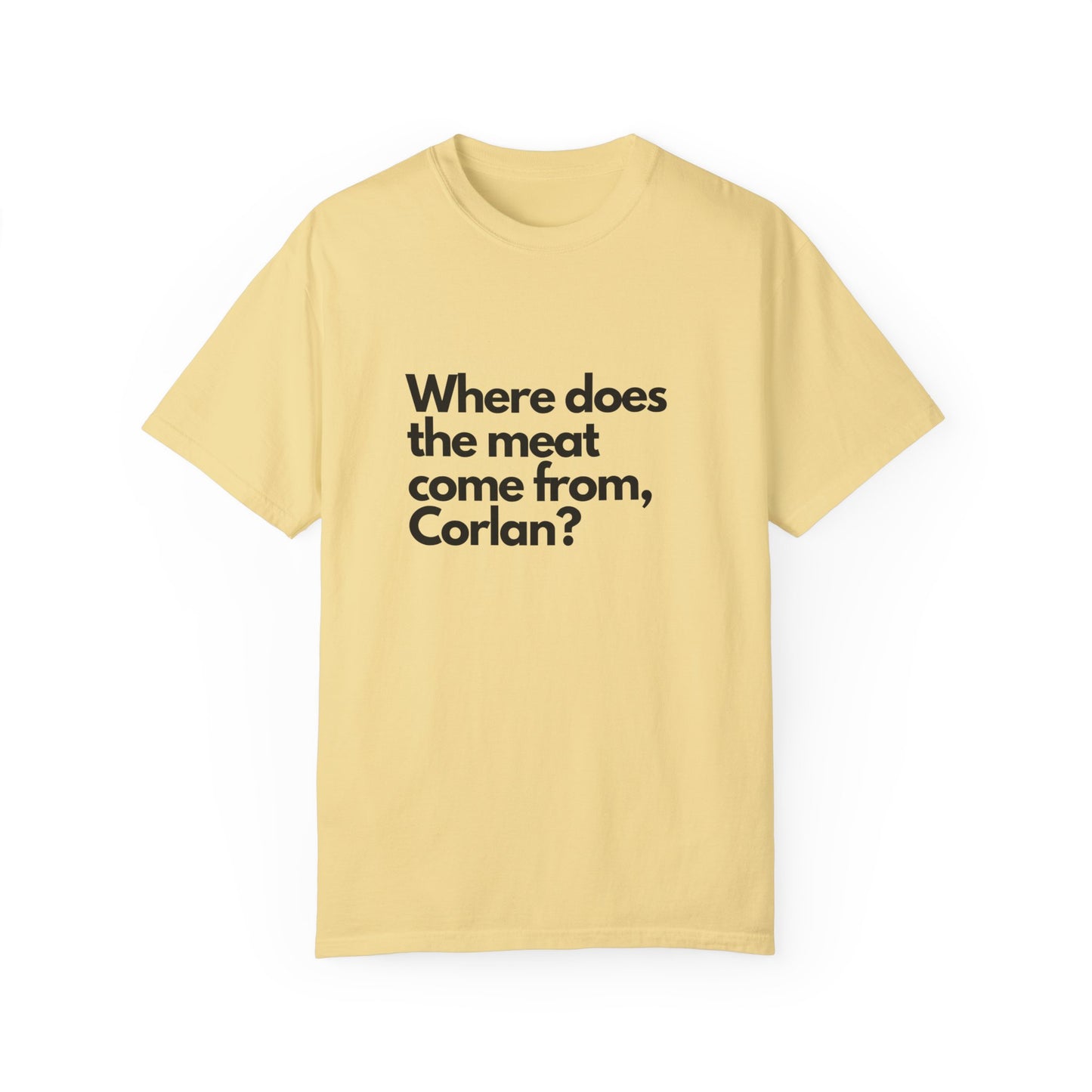 Where does the meat come from, Corlan? - T-Shirt